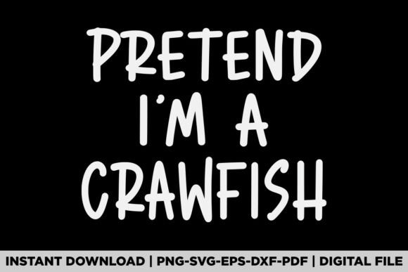 Evaluating Pretend I m a Crawfish Graphics for T-Shirt Designs
