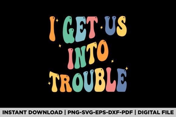 I Get Us into Trouble: A Graphics Asset for T-Shirt Designs & Editorial Use