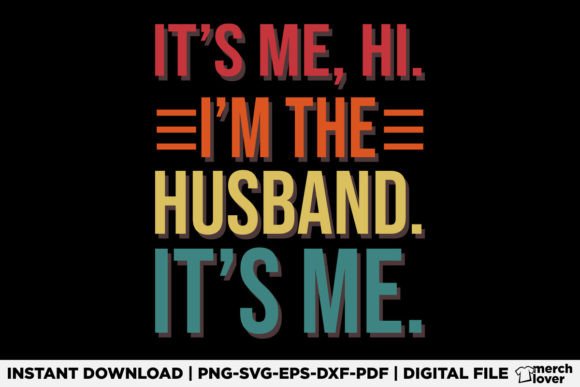 It's Me Hi I'm the Husband It's Me Dad Graphics