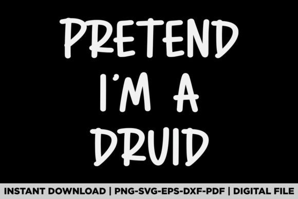 Pretend I'm a Druid: A Versatile Graphic for T-Shirt Designs