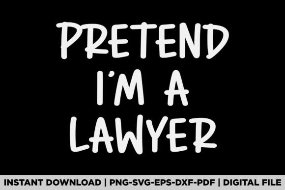Pretend I'm a Lawyer: A Playful Graphic for T-Shirts & Products
