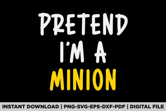 Pretend I'm a Minion Graphics for Custom T-Shirt Designs