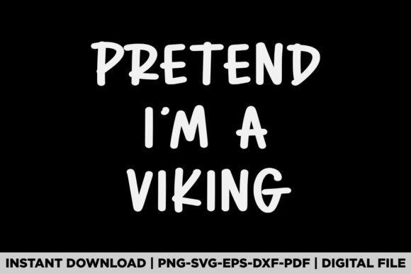 Pretend I'm a Viking: A Graphic Asset for T-Shirt Designs & Branding