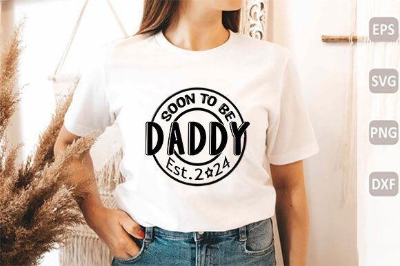 Reviewing Soon to Be Daddy Est 2024 SVG Graphics for T-Shirt Designs
