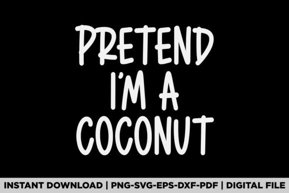 Using Pretend I'm a Coconut Graphics for Your T-Shirt Designs